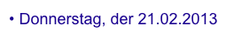 Donnerstag, der 21.02.2013