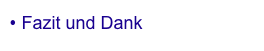 • Fazit und Dank